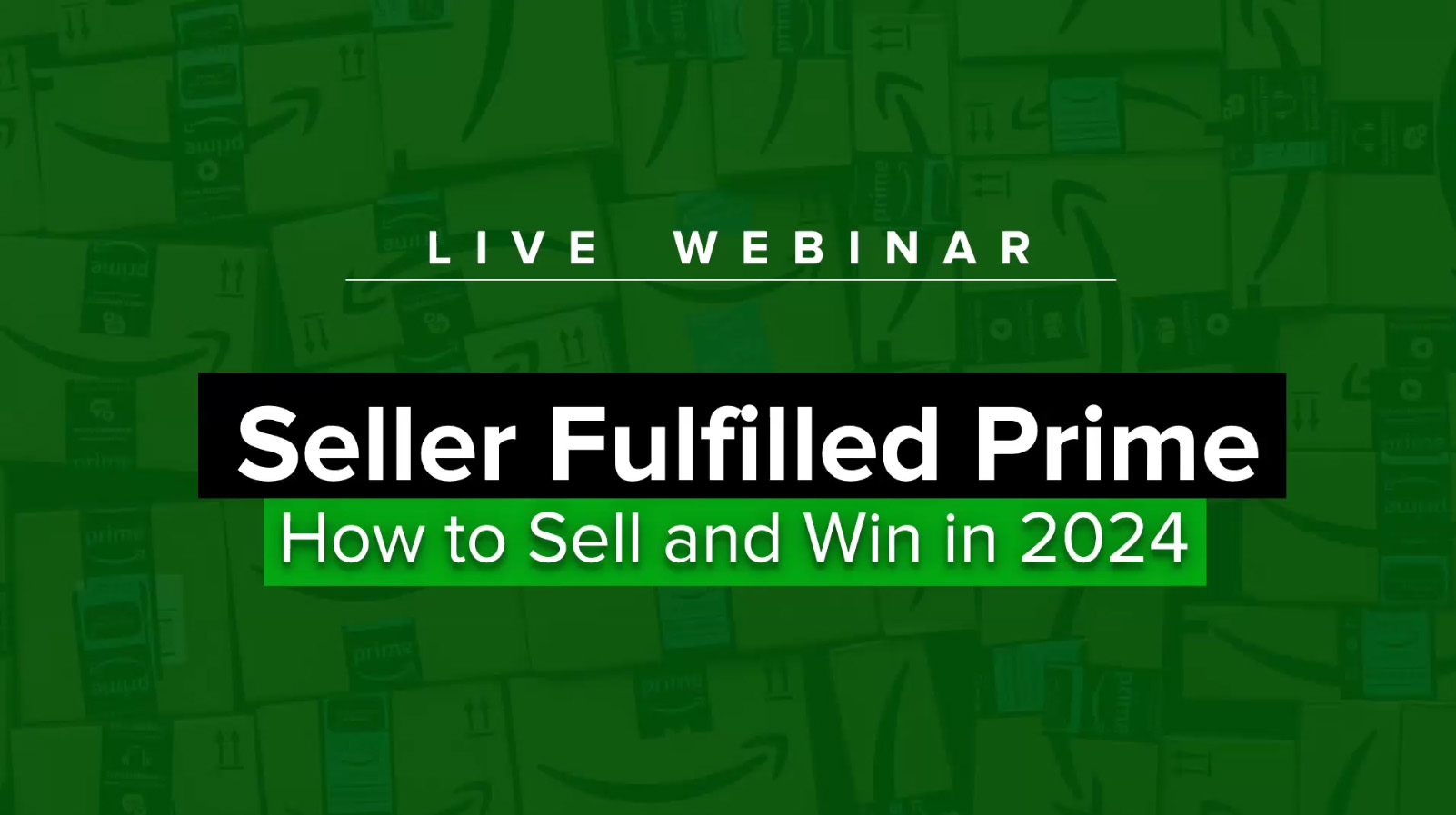 How to Sell and Win on Amazon Seller Fulfilled Prime (SFP) inar 2024