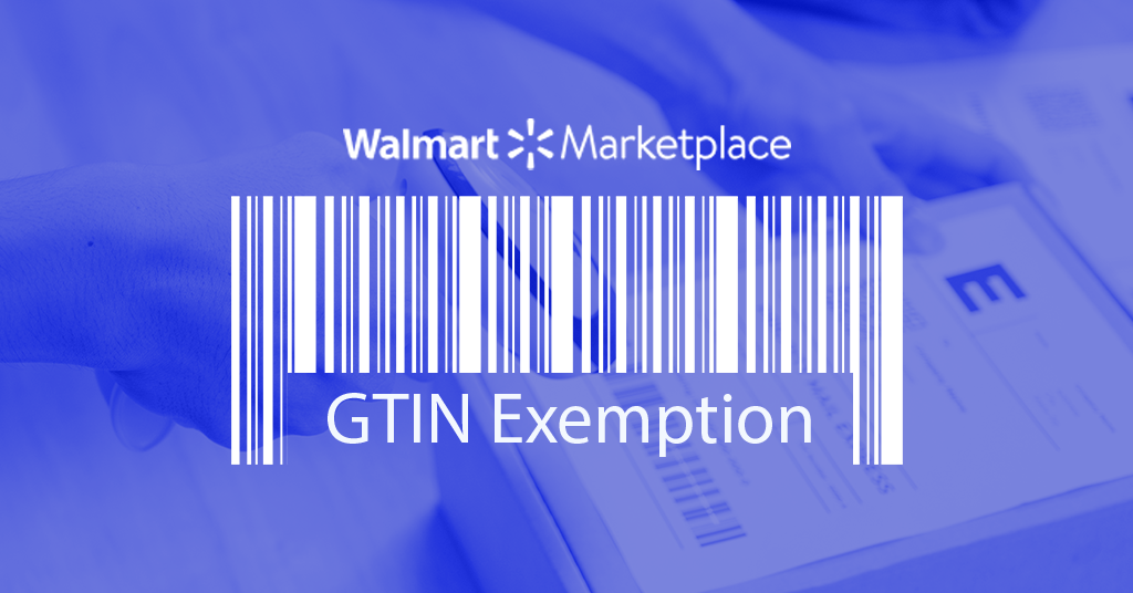 No UPC? No Problem: How to Request a GTIN Exemption on Walmart Marketplace