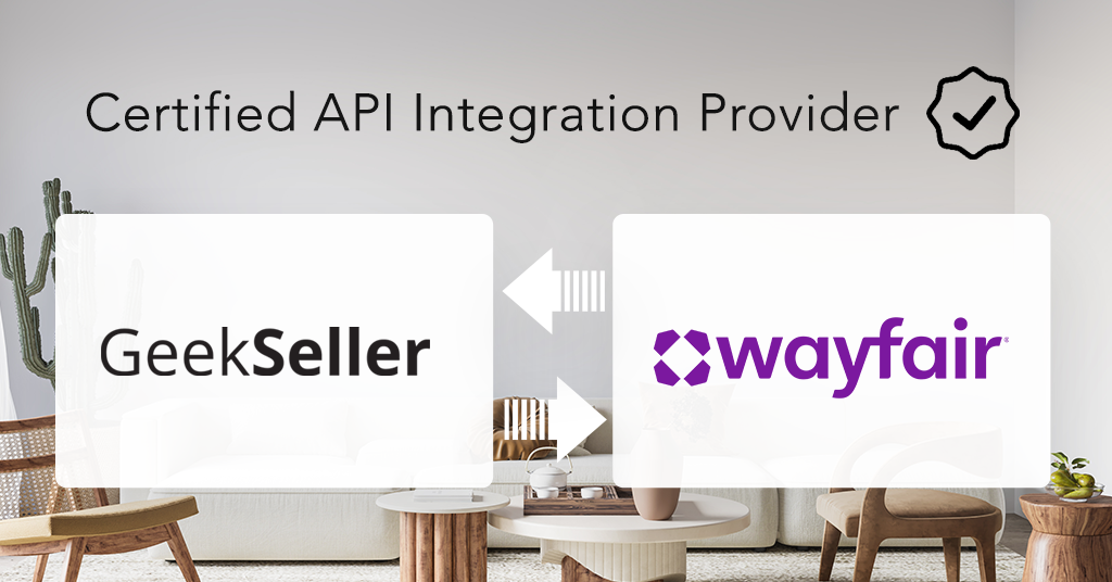GeekSeller Achieves Wayfair Certified API Integration Status